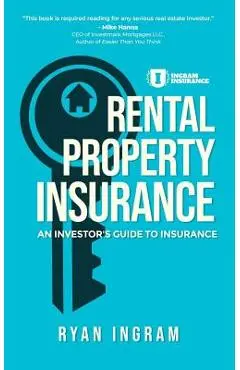 Rental Property Insurance: An Investor's Guide to Insurance - Ryan A. Ingram