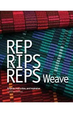 Rep, Rips, Reps Weave: Projects, Instruction, and Inspiration - Deborah Cannarella