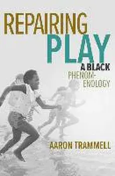 Repairing Play. A Black Phenomenology, Paperback/Aaron Trammell