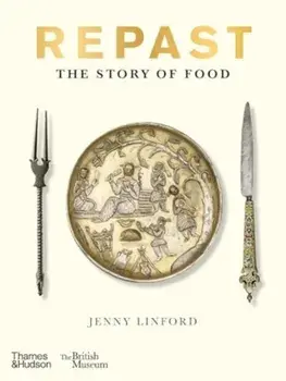 Repast (British Museum). The Story of Food, Hardback/Jenny Linford