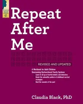 Repeat After Me: A Workbook for Adult Children Overcoming Dysfunctional Family Systems, Paperback/Claudia Black