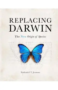 Replacing Darwin: The New Origin of Species - Nathaniel T. Jeanson