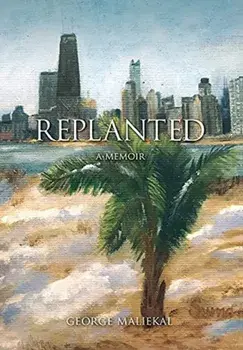 Replanted: A Memoir, Hardcover/George Maliekal