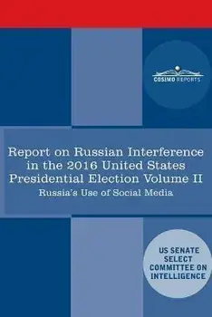 Report of the Select Committee on Intelligence U.S. Senate on Russian Active Measures Campaigns and Interference in the 2016 U.S. Election, Volume II:, Paperback/Senate Intelligence Committee