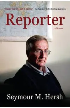 Reporter: A Memoir - Seymour M. Hersh