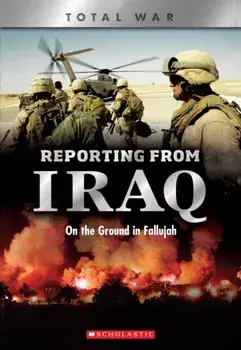 Reporting from Iraq (X Books: Total War): On the Ground in Fallujah, Paperback/Candy J. Cooper