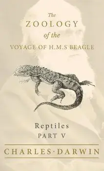 Reptiles - Part V - The Zoology of the Voyage of H.M.S Beagle, Hardcover/Charles Darwin