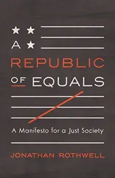 Republic of Equals. A Manifesto for a Just Society, Hardback/Jonathan Rothwell