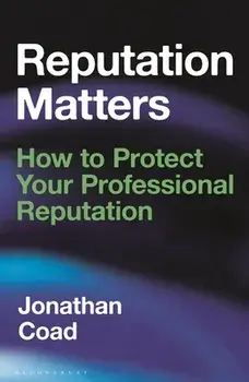 Reputation Matters. How to Protect Your Professional Reputation, Hardback/Jonathan Coad