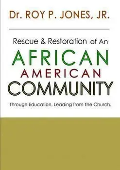 Rescue and Restoration of an African-American Community, Paperback/Jr. Dr Roy P. Jones
