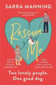 Rescue Me. An uplifting romantic comedy perfect for dog-lovers, Paperback/Sarra Manning