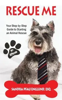 Rescue Me: Your Step-By-Step Guide to Starting an Animal Rescue, Paperback/Sandra Pfau Englund