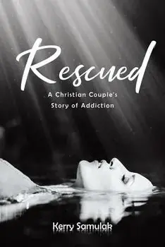 Rescued: A Christian Couple's Story of Addiction, Paperback/Kerry Samulak