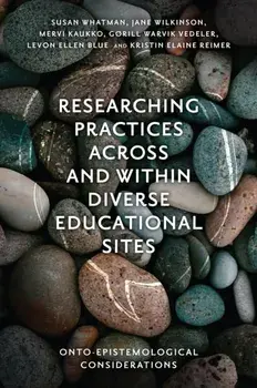Researching Practices Across and Within Diverse Educational Sites. Onto-Epistemological Considerations, Hardback/***