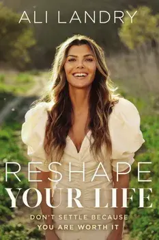 Reshape Your Life. Don't Settle Because You Are Worth It, Hardback/Ali Landry