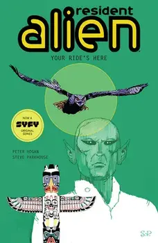 Resident Alien Volume 6: Your Ride's Here, Paperback/Peter Hogan