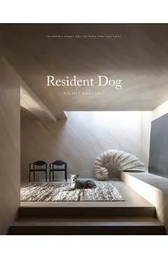 Resident Dog (Volume Two): Incredible Homes and the Dogs Who Live There - Nicole England
