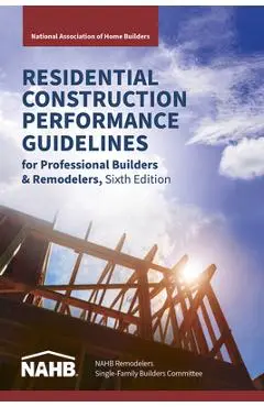 Residential Construction Performance Guidelines, Contractor Reference, Sixth Edition - N National Association Of Home Builders