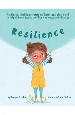 Resilience: A book to encourage resilience, persistence and to help children bounce back from challenges and adversity - Jayneen Sanders