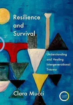 Resilience and Survival. Understanding and Healing Intergenerational Trauma, Paperback/Clara Mucci