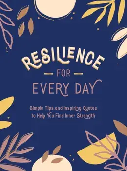 Resilience for Every Day. Simple Tips and Inspiring Quotes to Help You Find Inner Strength, Hardback/Summersdale Publishers