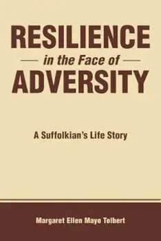 Resilience in the Face of Adversity: A Suffolkian's Life Story, Paperback/Margaret Ellen Mayo Tolbert