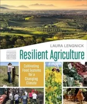 Resilient Agriculture: Expanded & Updated Second Edition: Cultivating Food Systems for a Changing Climate, Paperback/Laura Lengnick