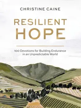 Resilient Hope: 100 Devotions for Building Endurance in an Unpredictable World, Hardcover/Christine Caine