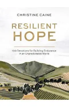 Resilient Hope: 100 Devotions for Building Endurance in an Unpredictable World - Christine Caine