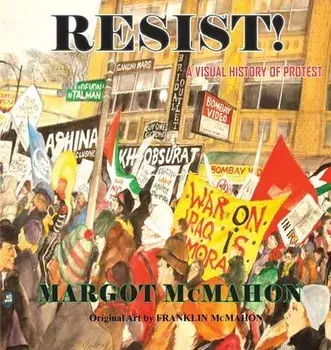 RESIST! A Visual History of Protest, Paperback/Margot Mcmahon