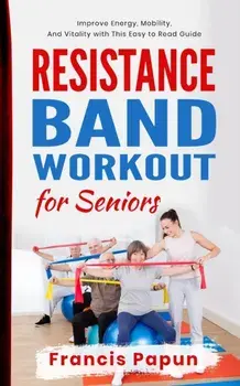 Resistance Band Workout for Seniors, Paperback/Francis Papun