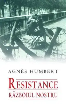 Resistance. Razboiul nostru/Agnes Humbert