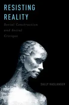 Resisting Reality. Social Construction and Social Critique, Paperback/Sally Haslanger