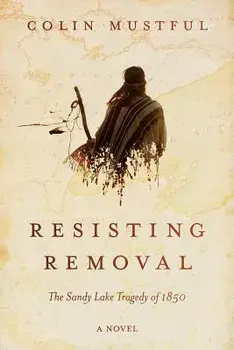 Resisting Removal: The Sandy Lake Tragedy of 1850, Paperback/Colin Mustful