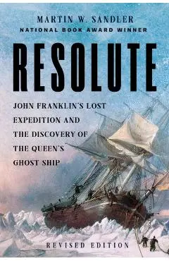 Resolute: John Franklin's Lost Expedition and the Discovery of the Queen's Ghost Ship - Martin W. Sandler