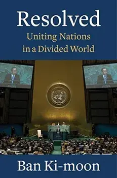 Resolved: Uniting Nations in a Divided World, Hardcover/Ban Ki-moon