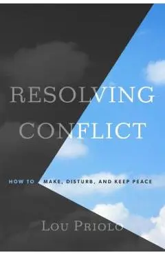 Resolving Conflict: How to Make, Disturb, and Keep Peace - Lou Priolo