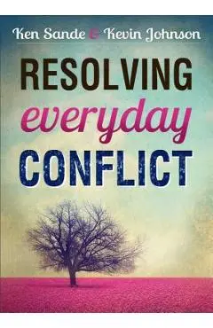 Resolving Everyday Conflict - Ken Sande