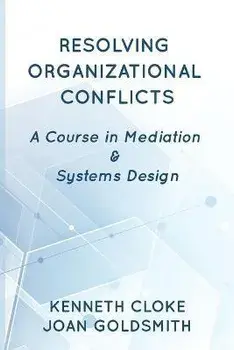 Resolving Organizational Conflicts: A Course on Mediation & Systems Design, Paperback/Kenneth Cloke