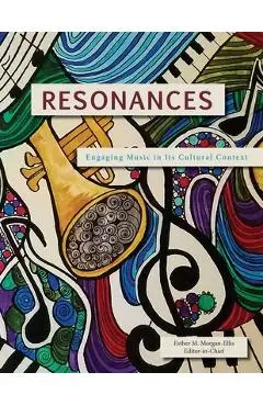 Resonances: Engaging Music in Its Cultural Context - Esther M. Morgan-ellis