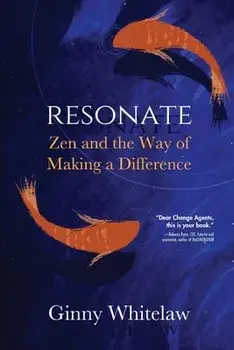 Resonate: Zen and the Way of Making a Difference, Paperback/Ginny Whitelaw