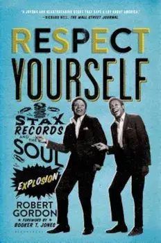 Respect Yourself: Stax Records and the Soul Explosion, Paperback/Robert Gordon