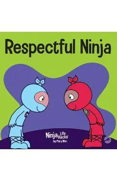 Respectful Ninja: A Children's Book About Showing and Giving Respect - Mary Nhin