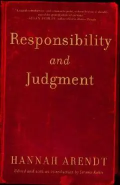 Responsibility and Judgment - Hannah Arendt