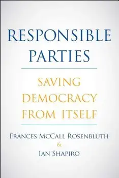 Responsible Parties: Saving Democracy from Itself, Hardcover/Frances McCall Rosenbluth