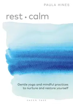 Rest + Calm. Gentle yoga and mindful practices to nurture and restore yourself, Paperback/Paula Hines