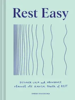 Rest Easy. Discover Calm and Abundance through the Radical Power of Rest, Hardback/Ximena Vengoechea