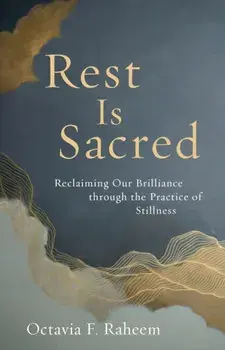 Rest Is Sacred. Reclaiming Our Brilliance through the Practice of Stillness, Paperback/Octavia Raheem