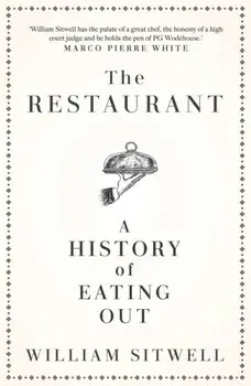 Restaurant. A History of Eating Out, Hardback/William Sitwell