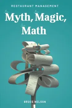Restaurant Management: The Myth, The Magic, The Math, Paperback/Bruce Nelson